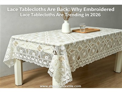 Lace Tablecloths Are Back: Why Embroidered Lace Tablecloths Are Trending in 2026
