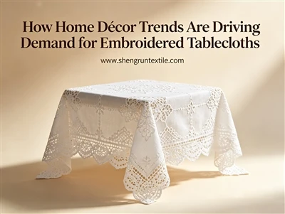 How Home Décor Trends Are Driving Demand for Embroidered Tablecloths