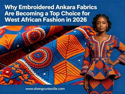 Why Embroidered Ankara Fabrics Are Becoming A Top Choice For West African Fashion in 2026
